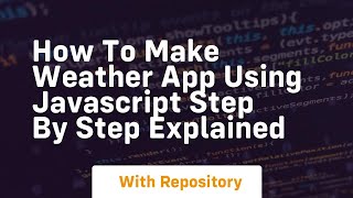 Full how to make weather app using javascript step by step explained News