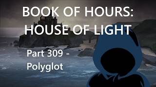 BOOK OF HOURS: HOUSE OF LIGHT - Part 309: Polyglot