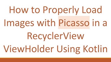 How to Properly Load Images with Picasso in a RecyclerView ViewHolder Using Kotlin