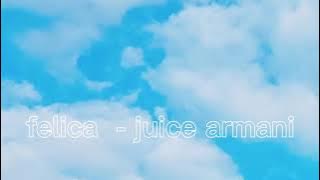 felica - juice armani ||slowed||