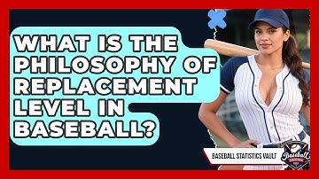 What Is The Philosophy Of Replacement Level In Baseball? - Baseball Statistics Vault