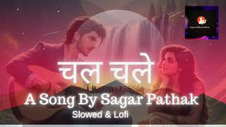 Chal Chale | New Bollywood Song| Latest Release Hindi| Slowed & Lofi | Sagar Pathak| Relaxing Music