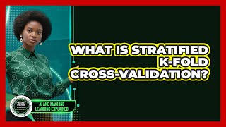 What Is Stratified K-Fold Cross-Validation