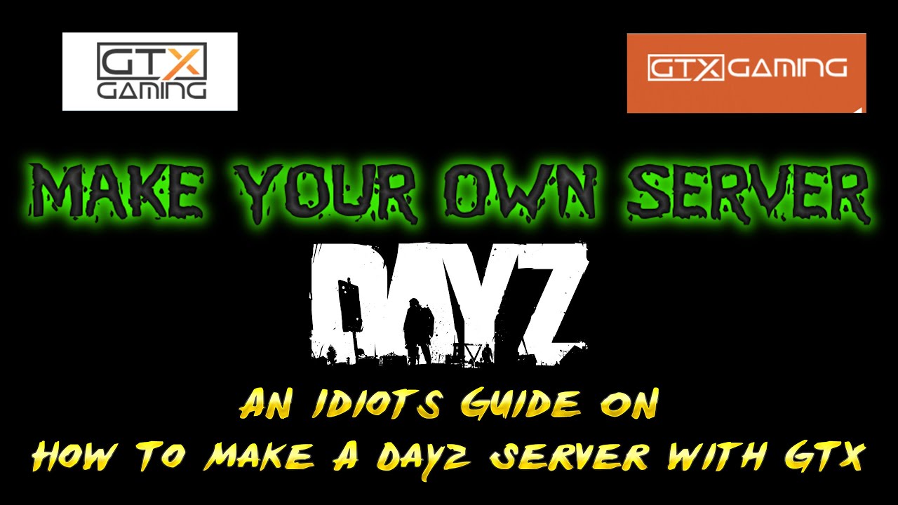 dayz standalone server  2022 Update  Make Your Own Server For Dayz on PC with GTX - A idiots Guide!