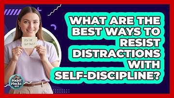 What Are The Best Ways To Resist Distractions With Self-discipline? - Habit Hacks Hub