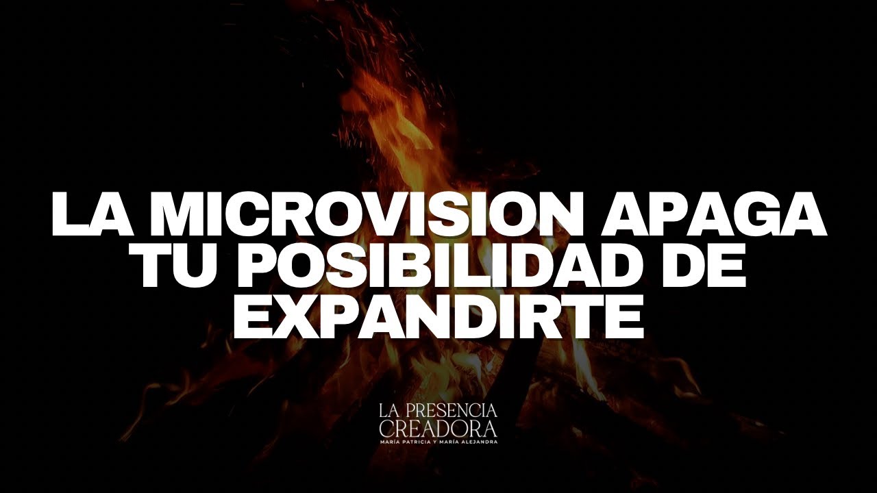 La microvision apaga tu posibilidad de expandirte
