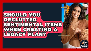 Should You Declutter Sentimental Items When Creating A Legacy Plan? - Your Organization Mentor