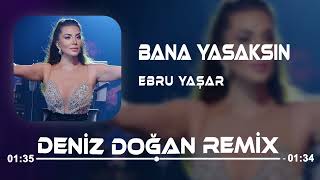 Ebru Yaşar - Bana Yasaksın ( Deniz Doğan Remix ) Resimi