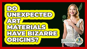 Do Unexpected Art Materials Have Bizarre Origins? - Anecdotes in Quotation