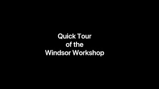Quick Tour of the Windsor Workshop