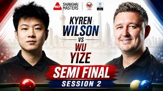 Kyren Wilson vs Wu Yize | Semi Final |Session 2 | Shanghai Masters 2026