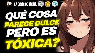 ¿Qué actitudes TÓXICAS parecen DULCES? 🤔 - Preguntas de Reddit.