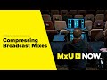 How to Compress Your Mix for Broadcast | MxU NOW