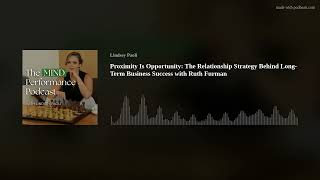 Proximity Is Opportunity: The Relationship Strategy Behind Long-Term Business Success with Ruth Furm