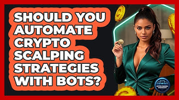 Should You Automate Crypto Scalping Strategies With Bots? - Crypto Trading Strategists