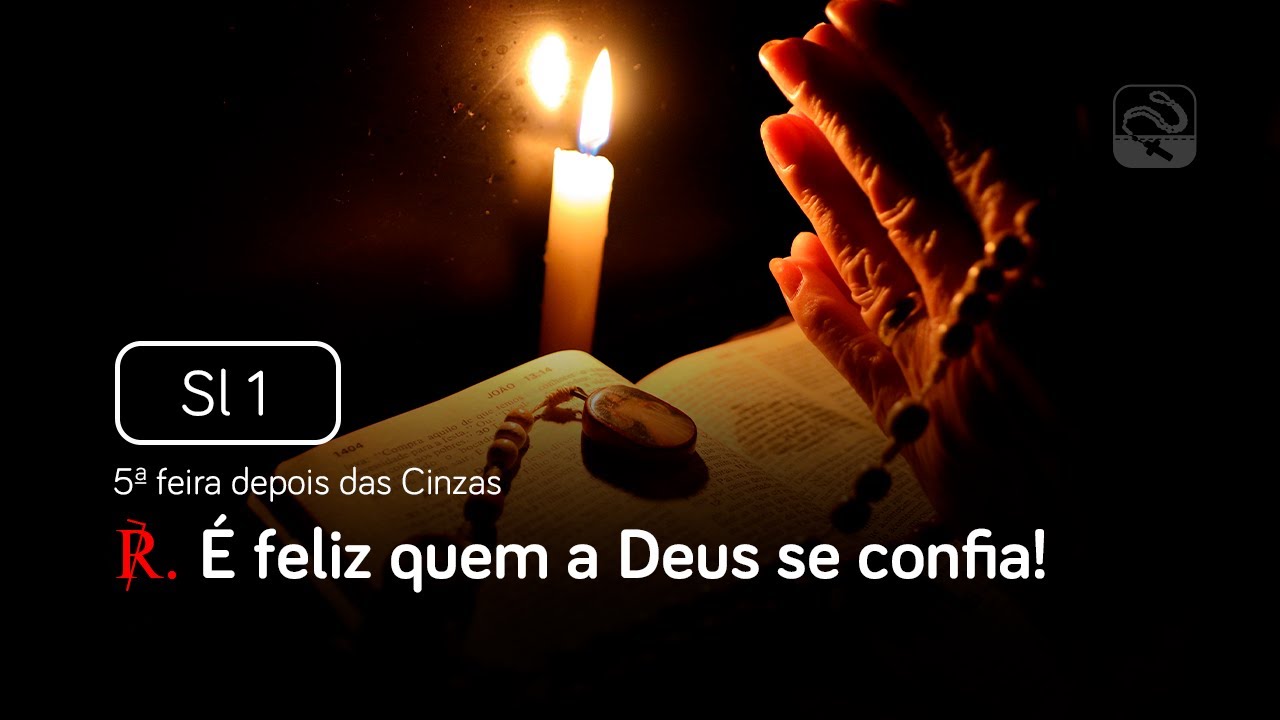 Salmo 1 É feliz quem a Deus se confia (5ª feira depois das Cinzas ...