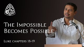 The Impossible Becomes Possible - The Saviour Who Seeks and Saves | Luke 18-19