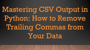 Mastering CSV Output in Python: How to Remove Trailing Commas from Your Data