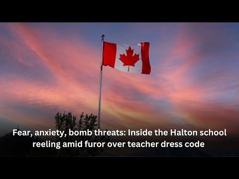 Fear, anxiety, bomb threats Inside the Halton school reeling amid furor over teacher dress code