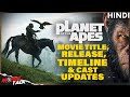 Planet of the Apes New Film Timeline, Release, Cast &amp; Title Updates
