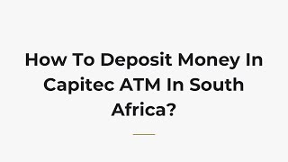 How To Deposit Money In Capitec ATM In South Africa?