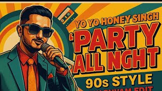 Party All Night (Honey Singh 90’s Style) | Classic Punjabi Party Vibes 2025