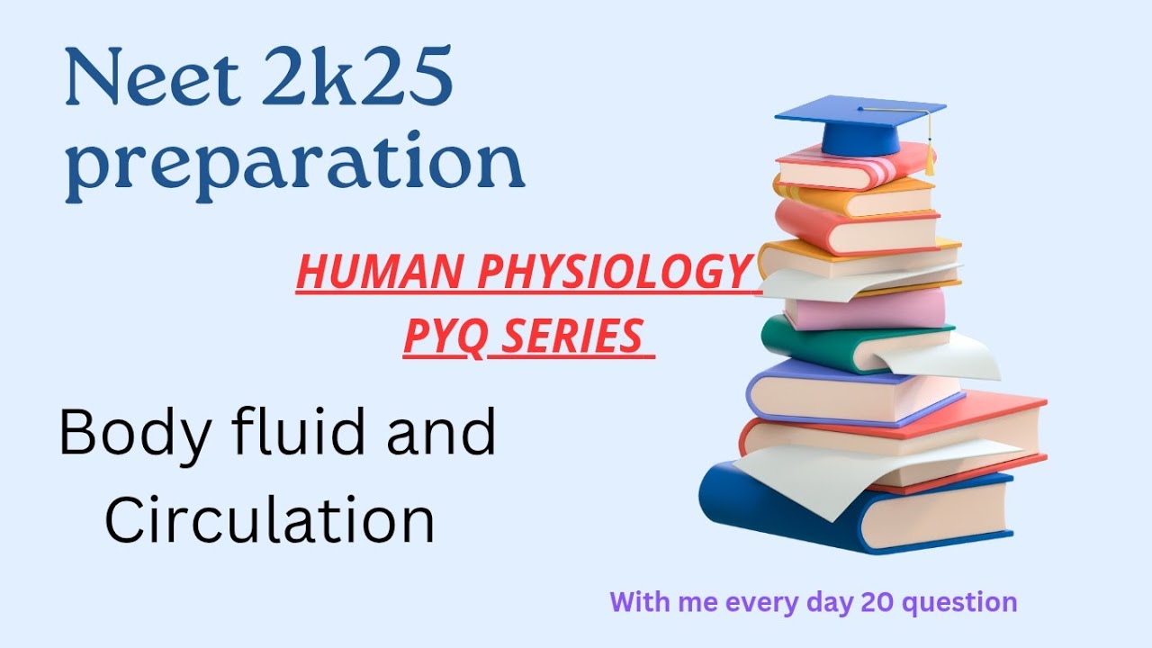 neet 2k25 preparation of human physiology body fluid and Circulation ...