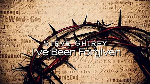 Steve Shirey - I've Been Forgiven
