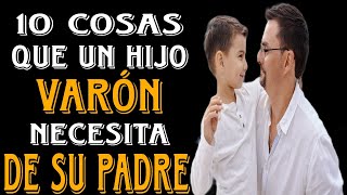 10 COSAS QUE UN HIJO VARÓN NECESITA DE SU PADRE