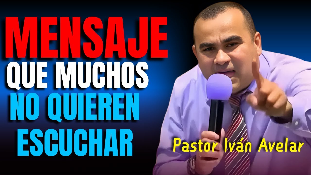 Mensaje que muchos No quieren escuchar  - Pastor Iván Avelar