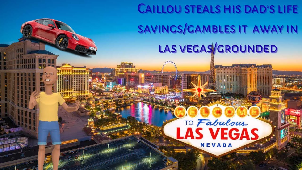 Caillou steals his dad’s credit card/goes to Las Vegas/gambles away dad’s life savings/MEGA GROUNDED