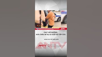 CSGT mở đường, đưa cháu bé bị co giật đi cấp cứu #antv #shorts #tintuc #csgt