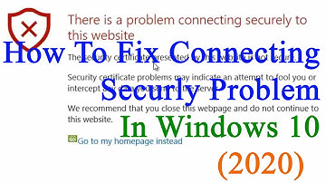 how to fix problem connecting securely website "2020"