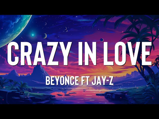 Crazy In Love - Beyoncé ft. JAY Z (Lyrics) 🎵 