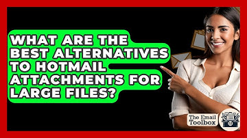 What Are The Best Alternatives To Hotmail Attachments For Large Files? - TheEmailToolbox.com