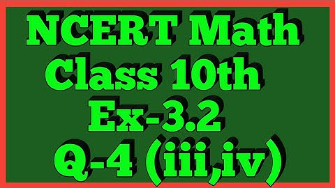 Ex-3.2 Q-4 (iii,iv) | Chapter 3 | NCERT | Class 10th