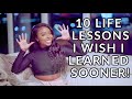 10 Pieces of LIFE ADVICE I WISH I KNEW SOONER!