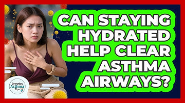 Can Staying Hydrated Help Clear Asthma Airways?