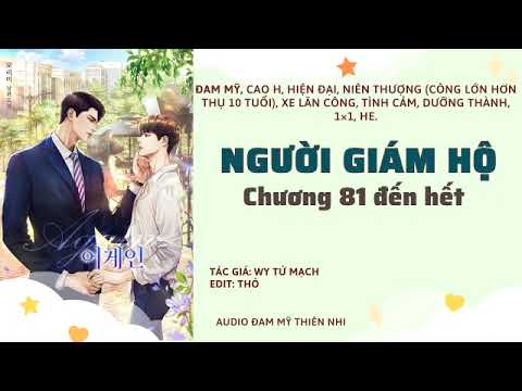 Tập Cuối | NGƯỜI GIÁM HỘ - WY TỬ MẠCH | Chương 81-Hết [Audio Đam Mỹ Thiên Nhi] - youtube