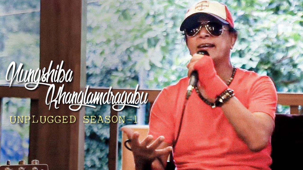 NUNGSHIBA KHANGLAMDRAGABU || UNPLUGGED SEASON 1