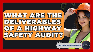 What Are The Deliverables Of A Highway Safety Audit? - Civil Engineering Explained