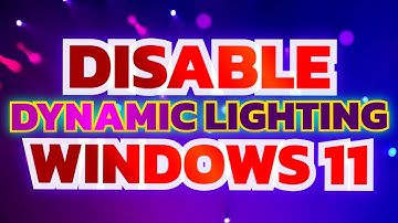 How To Disable Dynamic Lightning In Windows 11