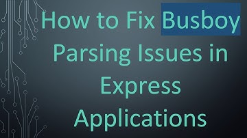 How to Fix Busboy Parsing Issues in Express Applications
