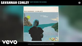Savannah Conley - Not Where I'm Going (Audio)