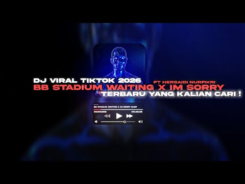 DJ BREAKBEAT STADIUM WAITING X IM SORRY BABY FT KEI X FT HERSAIDI NURFIKRI VIRAL TIKTOK NEWS 2O26 