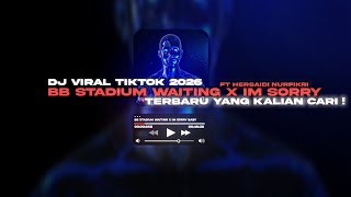 DJ BREAKBEAT STADIUM WAITING X IM SORRY BABY FT KEI X FT HERSAIDI NURFIKRI VIRAL TIKTOK NEWS 2O26 