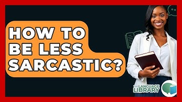 How To Be Less Sarcastic? - The Language Library
