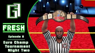 GGF Fresh Episode 8 | GGF Euro Championship Tournament Night 2 | WWE 2K22 Universe Mode