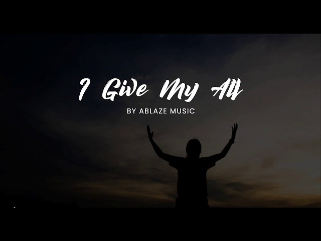 I Give My All [LYRICS Ablaze Music CFC] class=