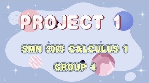 SMN3093 --CALCULUS 1 |  PROJECT 1